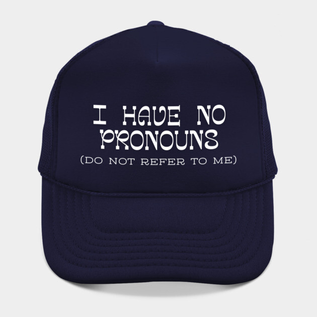 I have no Pronouns by Low Life Shirts