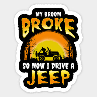 My broom broke so now I drive a Jeep Funny Witch Halloween Gift Sticker