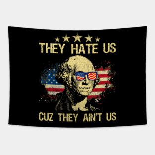They Hate Us Cuz They Ain't Us 4th of July George Washington Tapestry