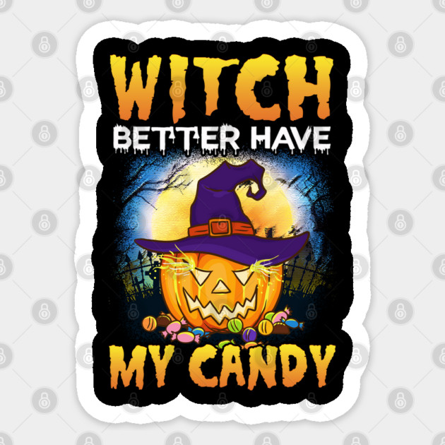 Witch better have my Candy Funny Halloween Pumpkin Sticker by creative