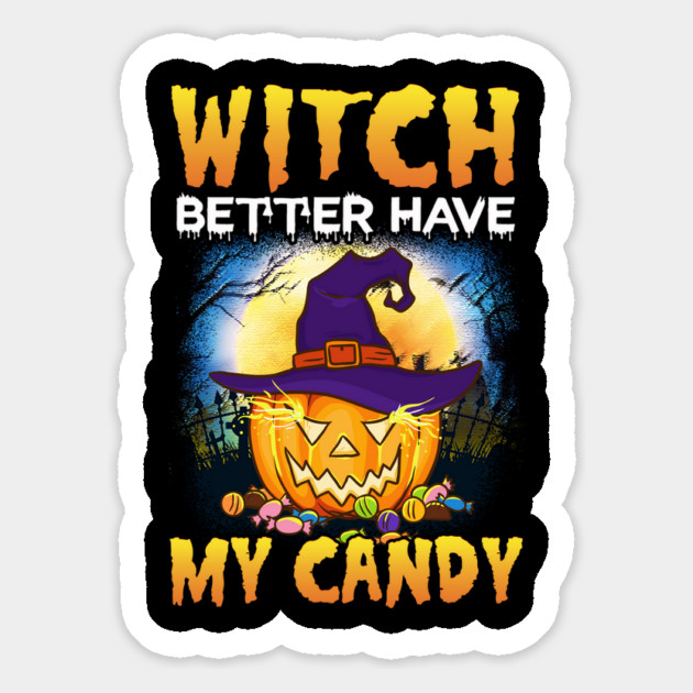 Witch better have my Candy Funny Halloween Pumpkin Magnet by creative