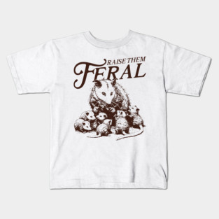Raise Them Feral Kids T-Shirt