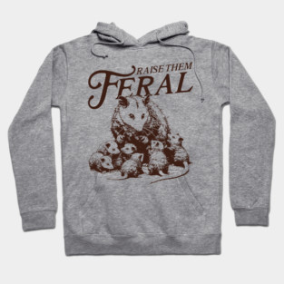 Raise Them Feral Hoodie
