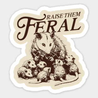 Raise Them Feral Sticker