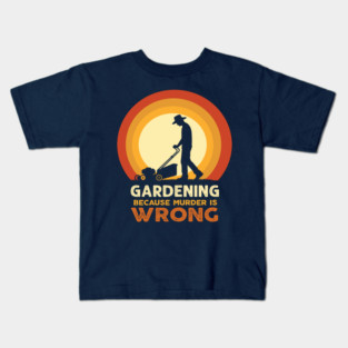 Gardening because murder is wrong - retro Kids T-Shirt