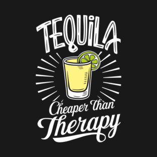Tequila Cheaper Than Therapy Funny Drinking T-Shirt