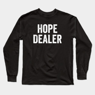 Motivational Saying - Hope Dealer Long Sleeve T-Shirt
