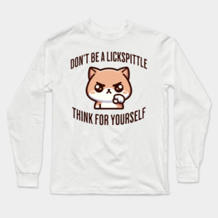 Don't Be a Lickspittle, Think for Yourself cranky cat design Long Sleeve T-Shirt