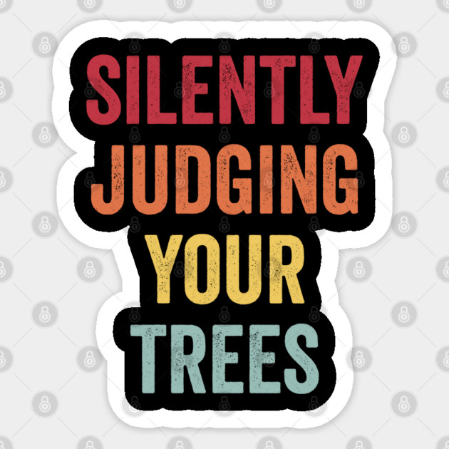 Silently Judging Your Trees funny Arborist design Sticker by Luxinda