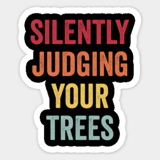 Silently Judging Your Trees funny Arborist design Magnet