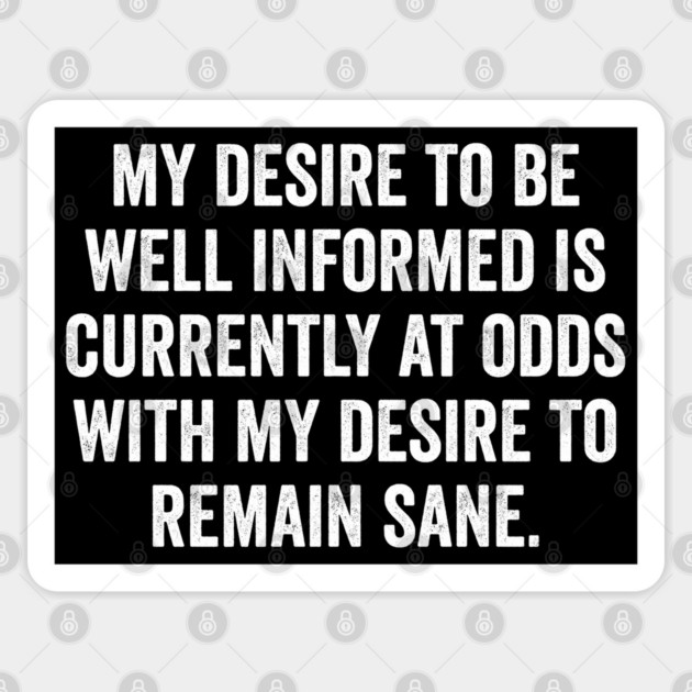My desire to be well informed, funny saying design Sticker by Luxinda