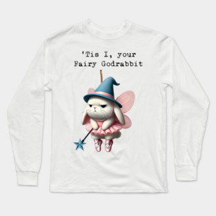 It is I, your Fairy Godrabbit, funny (not Godpossum) design Long Sleeve T-Shirt