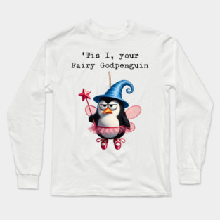 It Is I, Your Fairy Godpenguin (better than Godpossum) Long Sleeve T-Shirt