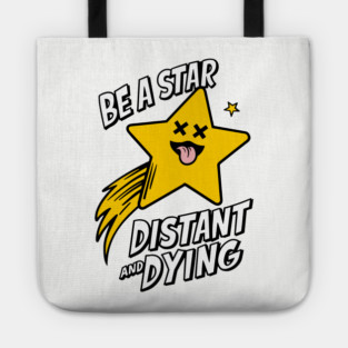 Be A Star Distant And Dying Sarcasm Tote