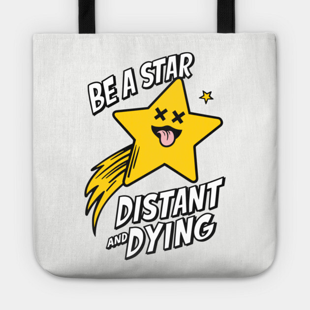 Be A Star Distant And Dying Sarcasm Tote by Anticorporati