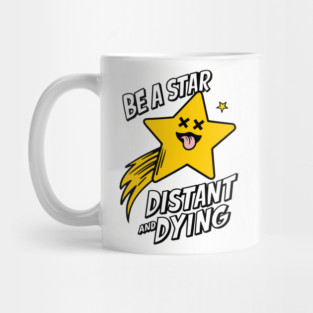 Be A Star Distant And Dying Sarcasm Mug