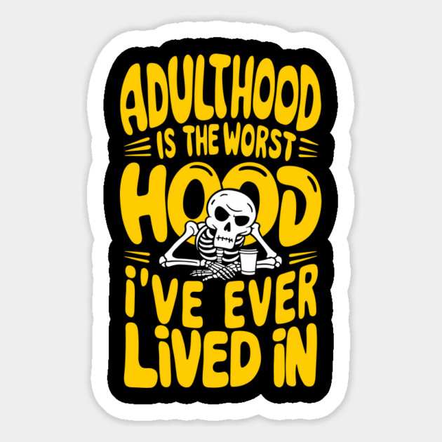 Adulthood Is The Worst Hood I've Ever Lived In Magnet by Anticorporati