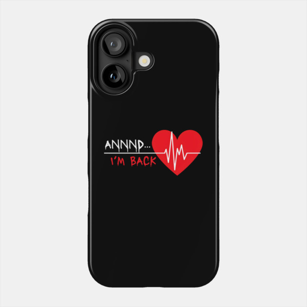ANNND... I'm Back! Phone Case by MakerMind8.2