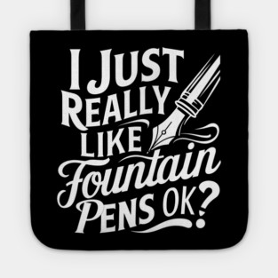 I Just Really Like Fountain Pens OK? Tote