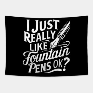 I Just Really Like Fountain Pens OK? Tapestry