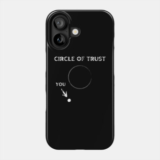 My Circle of Trust (It's Small) Phone Case