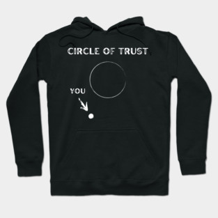My Circle of Trust (It's Small) Hoodie
