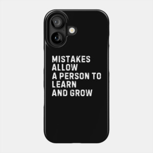 Mistakes Allow a Person to Learn and Grow Phone Case