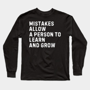 Mistakes Allow a Person to Learn and Grow Long Sleeve T-Shirt