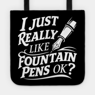 I Just Really Like Fountain Pens, Ok? Tote