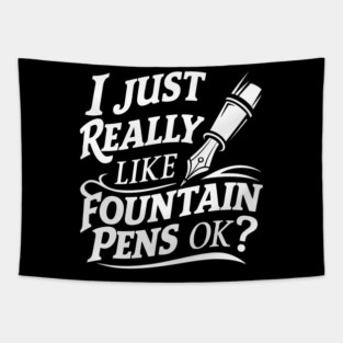 I Just Really Like Fountain Pens, Ok? Tapestry