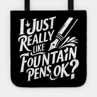 I Just Really Like Fountain Pens, Ok? Tote