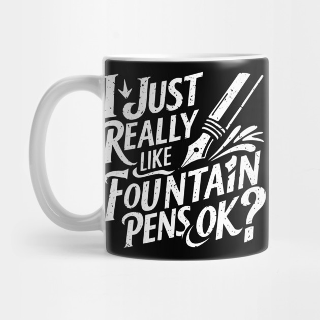 I Just Really Like Fountain Pens, Ok? by MakerMind8.2