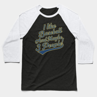 I-Like-Baseball And Maybe 3 People Baseball T-Shirt