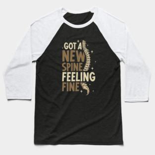 New spine feeling fine - spinal surgery Baseball T-Shirt
