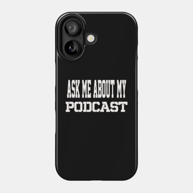 THE BS- ASK ME ABOUT MY PODCAST Phone Case by BPX (Bailey Podcast XChange) Merch