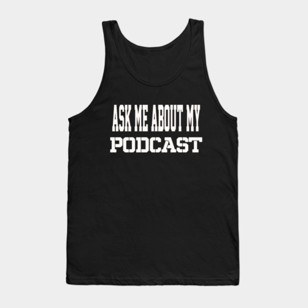 THE BS- ASK ME ABOUT MY PODCAST Tank Top by BPX (Bailey Podcast XChange) Merch