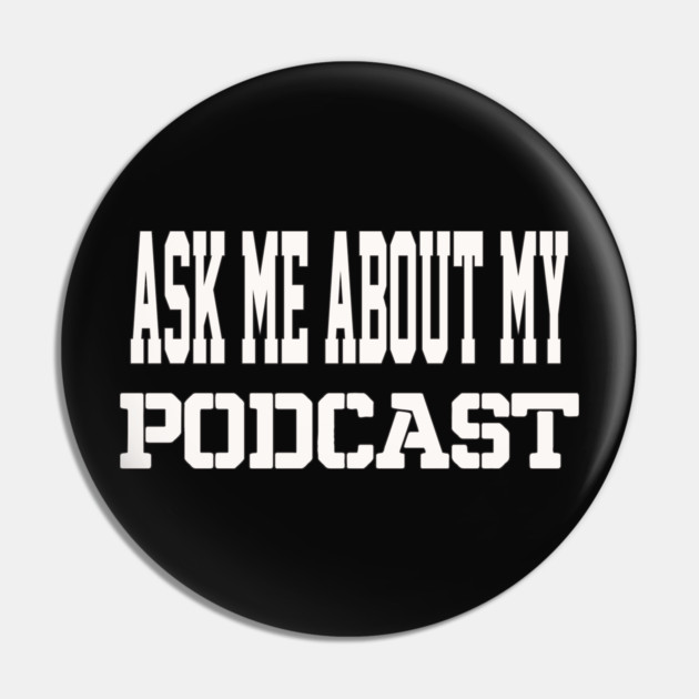 THE BS- ASK ME ABOUT MY PODCAST Pin by BPX (Bailey Podcast XChange) Merch