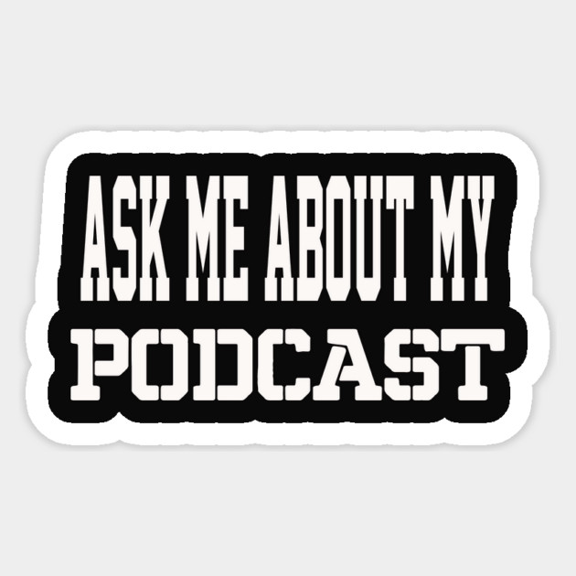 THE BS- ASK ME ABOUT MY PODCAST Sticker by BPX (Bailey Podcast XChange) Merch