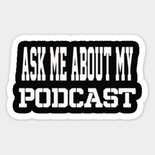 THE BS- ASK ME ABOUT MY PODCAST Magnet