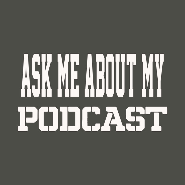 THE BS- ASK ME ABOUT MY PODCAST by BPX (Bailey Podcast XChange) Merch
