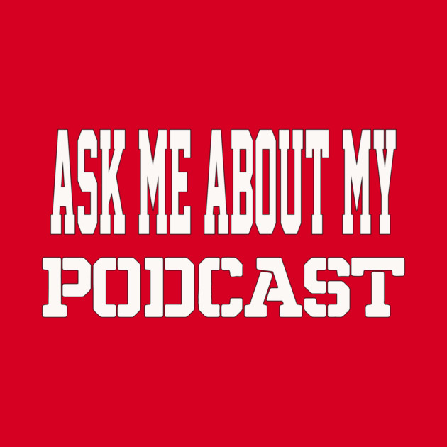 THE BS- ASK ME ABOUT MY PODCAST by BPX (Bailey Podcast XChange) Merch
