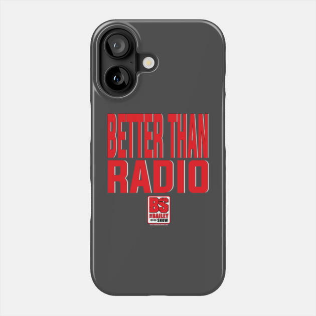 THE BS - BETTER THAN RADIO Phone Case by BPX (Bailey Podcast XChange) Merch