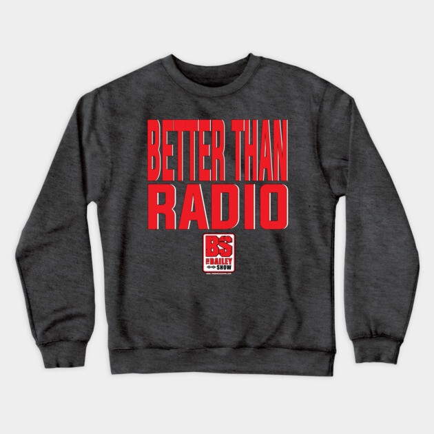 THE BS - BETTER THAN RADIO Crewneck Sweatshirt by BPX (Bailey Podcast XChange) Merch
