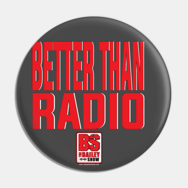 THE BS - BETTER THAN RADIO Pin by BPX (Bailey Podcast XChange) Merch