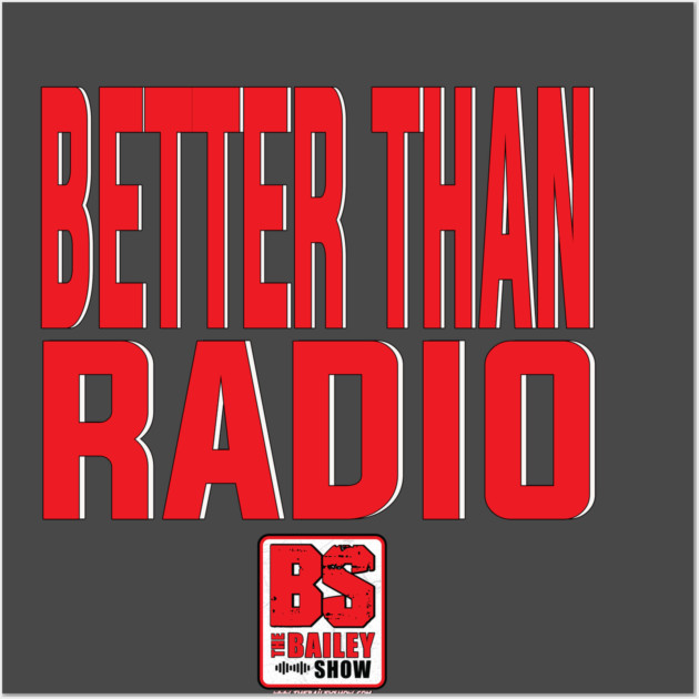 THE BS - BETTER THAN RADIO Wall Art by BPX (Bailey Podcast XChange) Merch