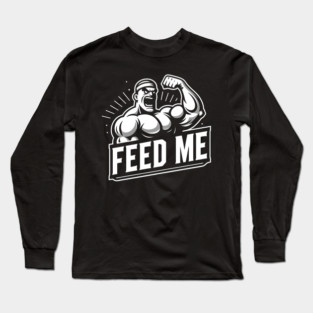 Feed Me Long Sleeve T-Shirt