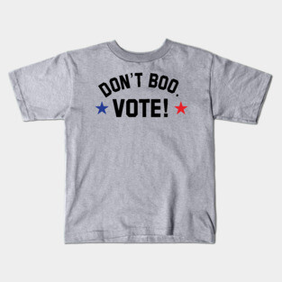 don't boo. vote! Kids T-Shirt