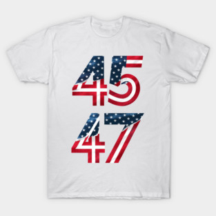 45 47 - Trump For President 47th T-Shirt