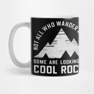Not All Who Wander Are Lost, Some Are Looking For Cool Rocks Mug