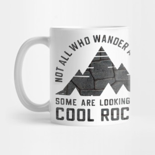 Not All Who Wander Are Lost, Some Are Looking For Cool Rocks Mug